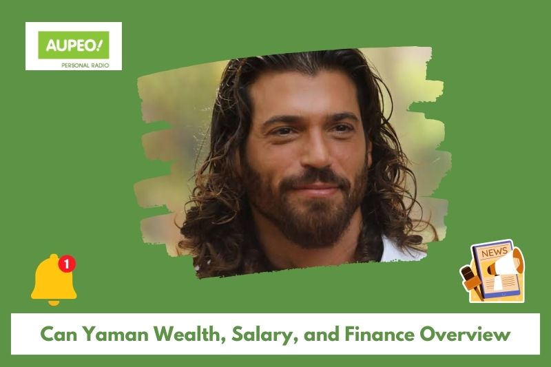 Can yaman wealth, salary and financial review
