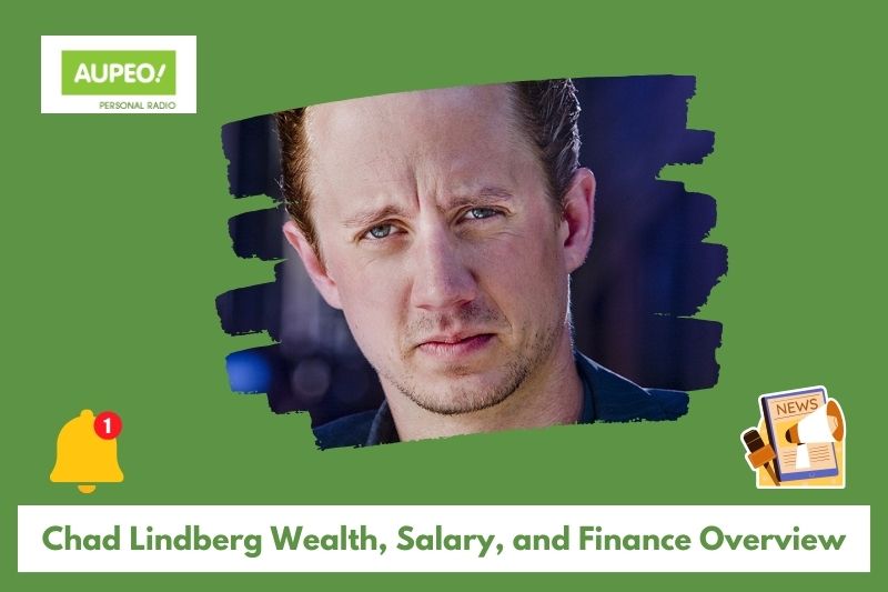 Chad Lindberg's wealth, salary and finance review