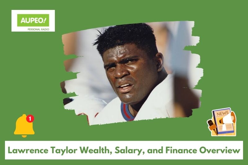 Lawrence Taylor Wealth, Salary and Finance Review