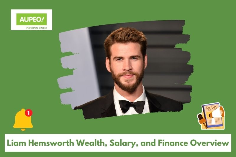 Liam Hemsworth's wealth, salary and finance review