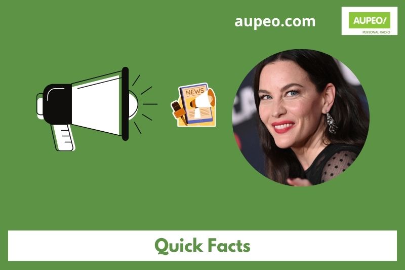 LIV TYLER Quick Facts
