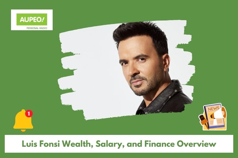 Luis fonsi wealth, salary and finance review