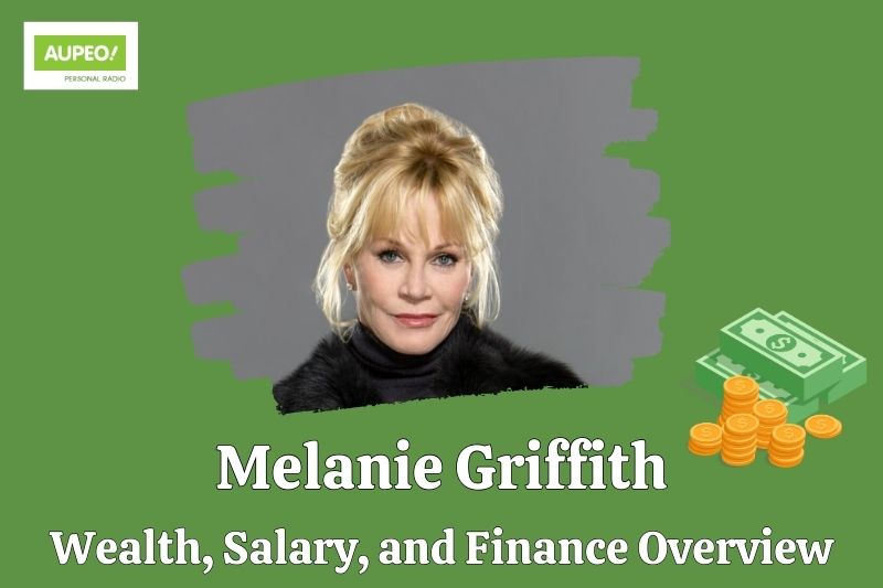 Melanie Griffith's wealth, salary and financial review