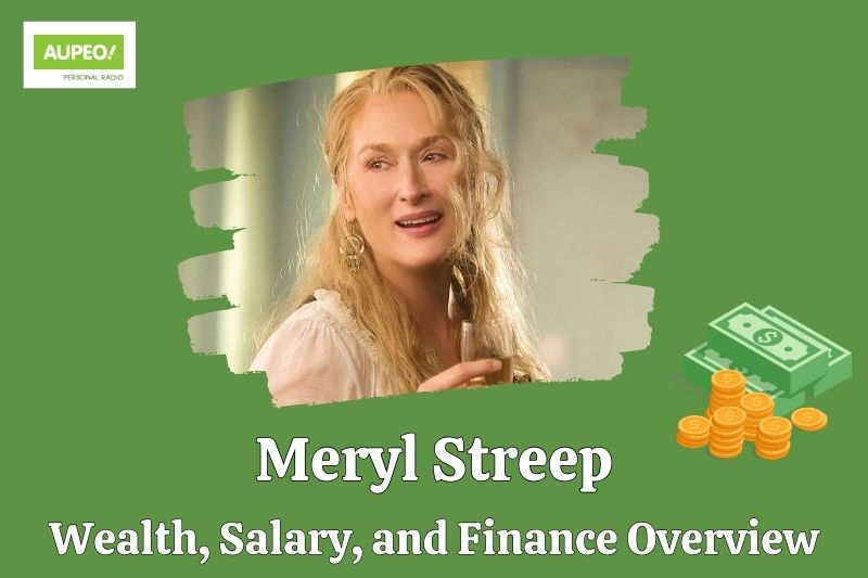 Meryl Streep wealth, salary and financial review