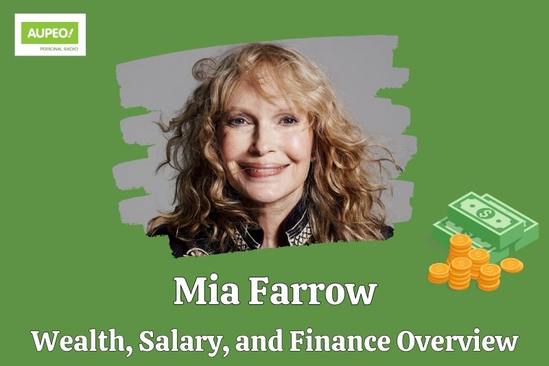 Mia Farrow wealth, salary and financial review