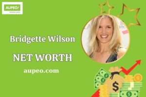 Bridgette Wilson Wealth, Salary, and Financial Overview