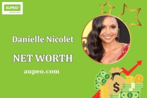 Danielle Nicolet Wealth, Salary, and Financial Overview