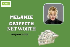 What is Melanie Griffith Net Worth 2025: How Much Does She Earn from Acting?