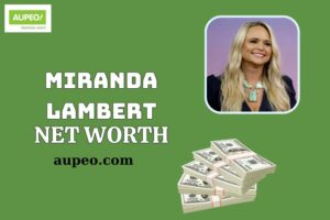 What is Miranda Lambert Net Worth 2025: Wealth, Salary, and Financial Overview