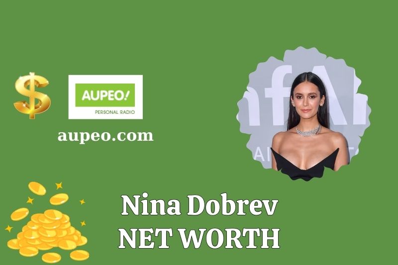 What is Nina Dobrev's net value in 2025