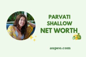 What is Parvati Shallow Net Worth 2025 Earnings, Salary, Finances