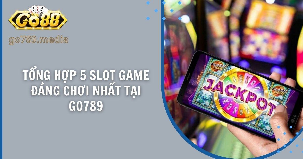 Collection of 5 slot games worth playing at Go789