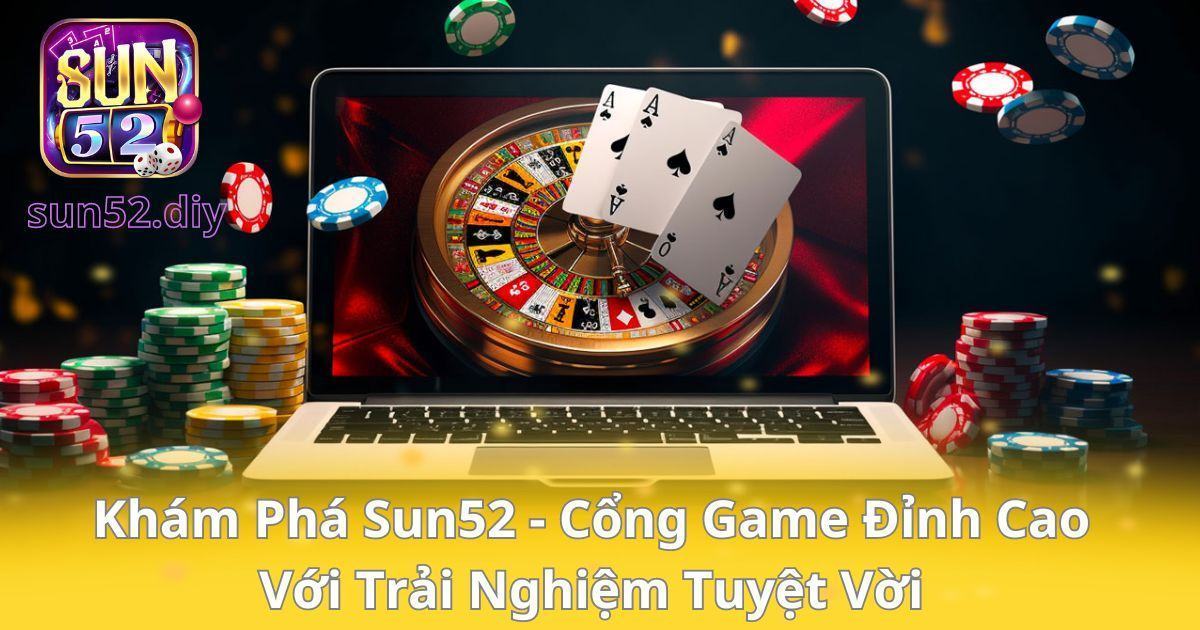 Discover Sun52 – The Best Gaming Portal with a Great Experience