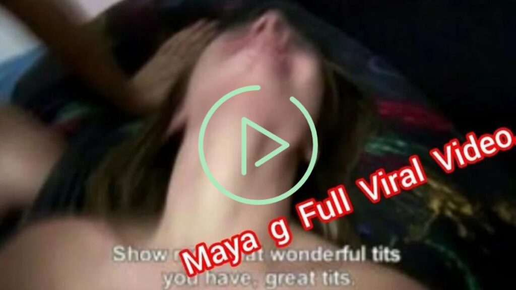 Maya g Viral video