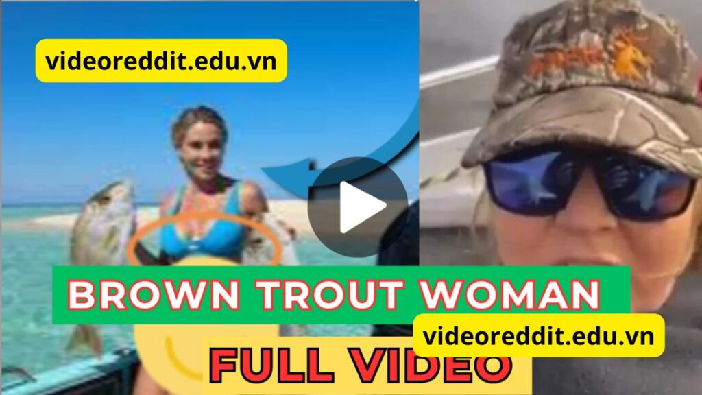 brown trout fish woman video twitter