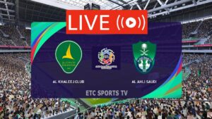 al-khaleej vs al-ahli saudi LIVE