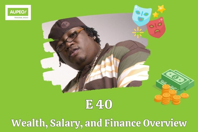 E 40 wealth, salary and financial review