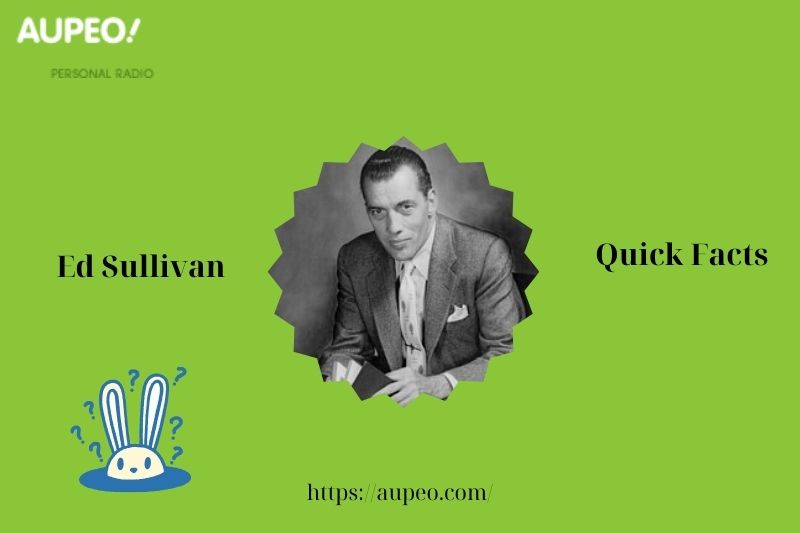 Ed Sullivan's Quick Facts