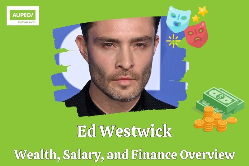 Ed Westwick wealth, salary and financial review