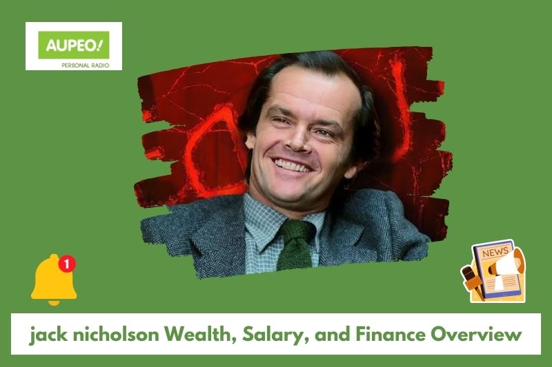 Jack Nicholson's wealth, salary and finance review