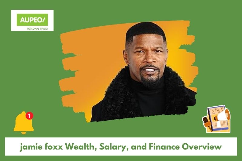 Jamie Fox wealth, salary and finance review