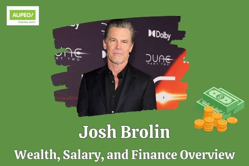 Josh Brolin Wealth, Salary and Financial Review