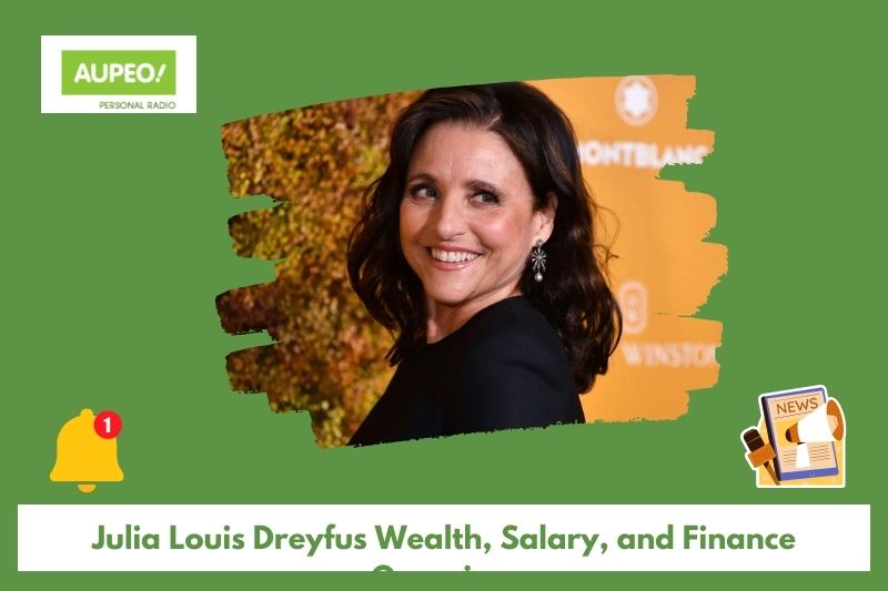 Julia Louis Dreyfus wealth, salary and finance review