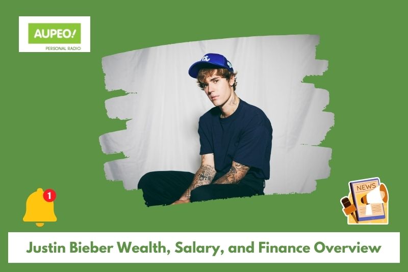 Justin Bieber's wealth, salary and finance review