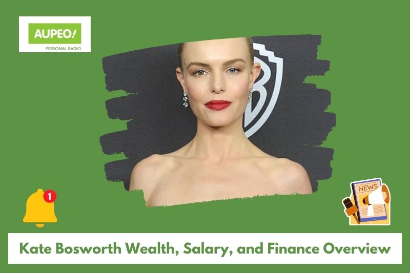 Kate Bosworth's wealth, salary and finance review