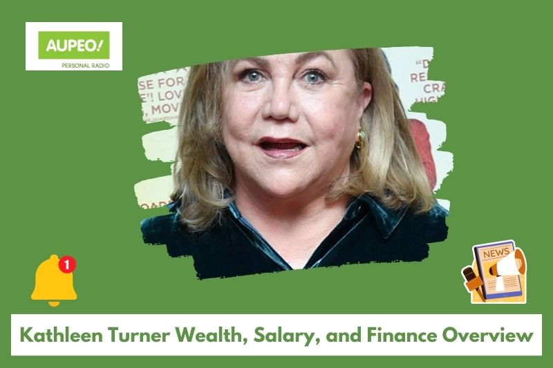 Kathleen Turner's wealth, salary and finance review