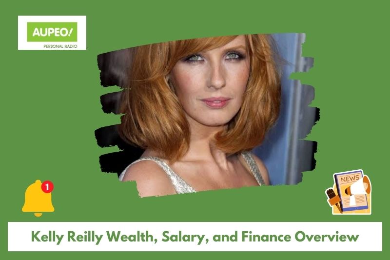 Kelly Reilly Wealth, Salary and Finance Review