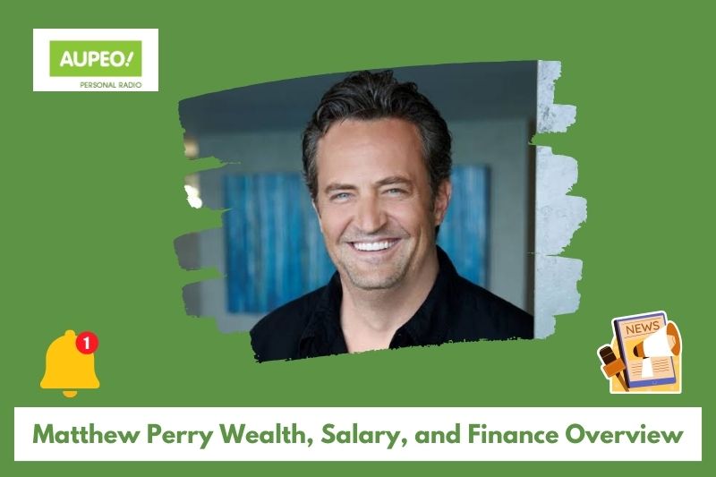 Matthew Perry Wealth, Salary and Finance Review