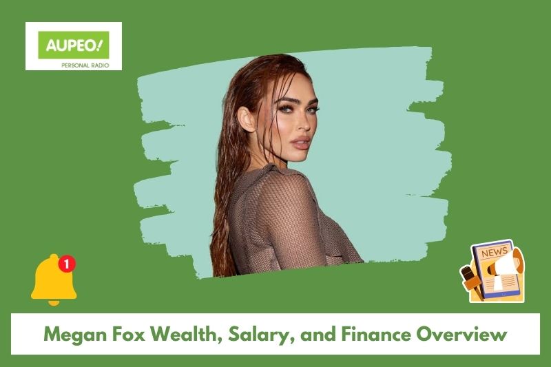 Megan Fox wealth, salary and finance review