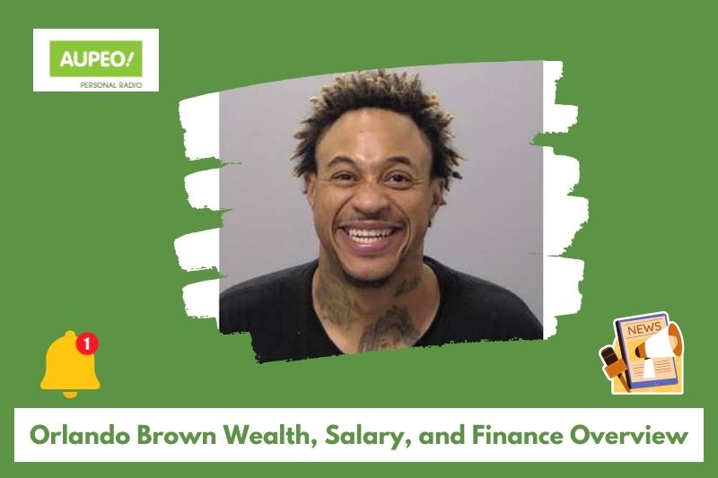 Orlando Brown's wealth, salary and finance review