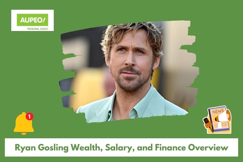 Ryan Gosling's wealth, salary and finance review