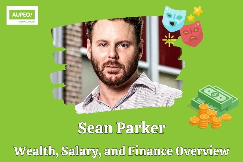 Sean Parker's wealth, salary and financial review