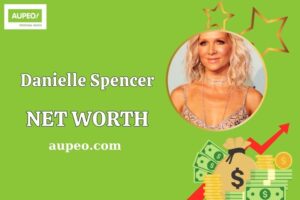 Danielle Spencer Wealth, Salary, and Financial Overview