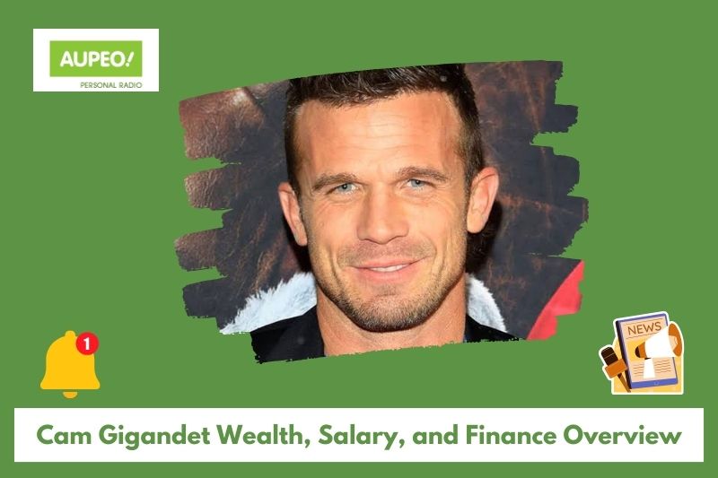 Cam Gigandet Wealth, Salary and Finance Review