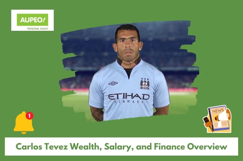 Carlos Tevez wealth, salary and finance review