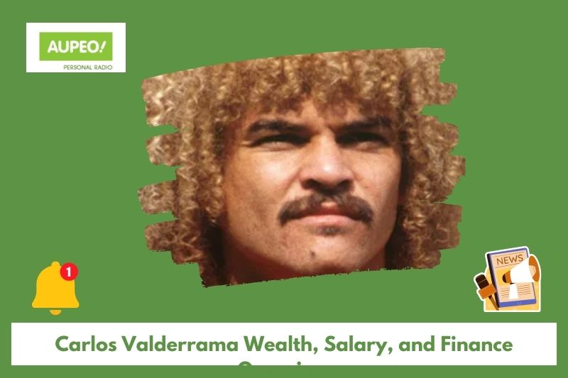 Carlos Valderrama wealth, salary and finance review