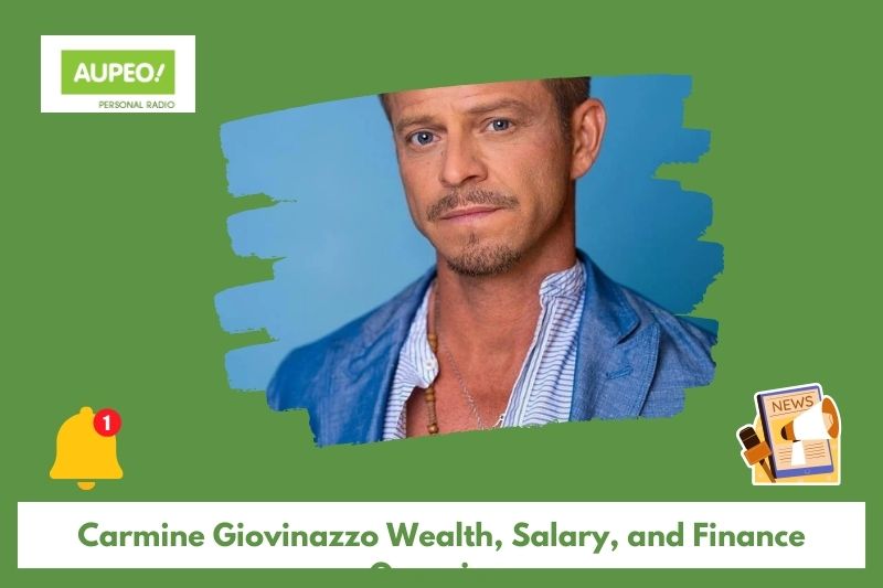 Carmine giovinazzo wealth, salary and finance reviews