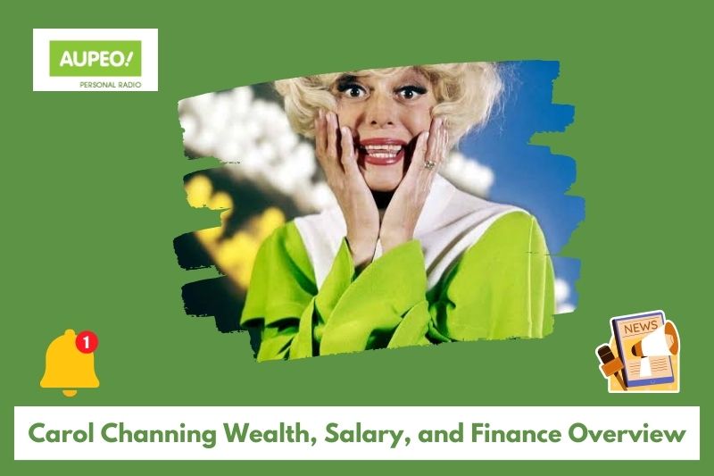 Carol Channing wealth, salary and finance review