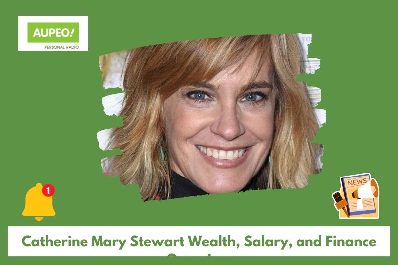 Catherine Mary Stewart Wealth, Salary and Finance Review