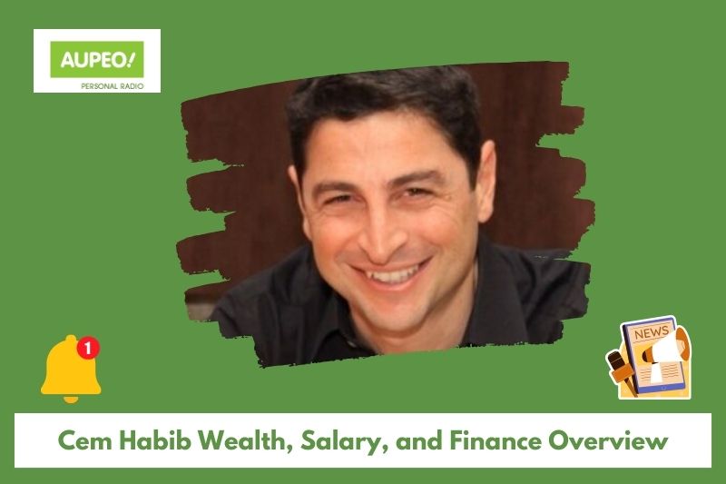 Cem Habib wealth, salary and finance review