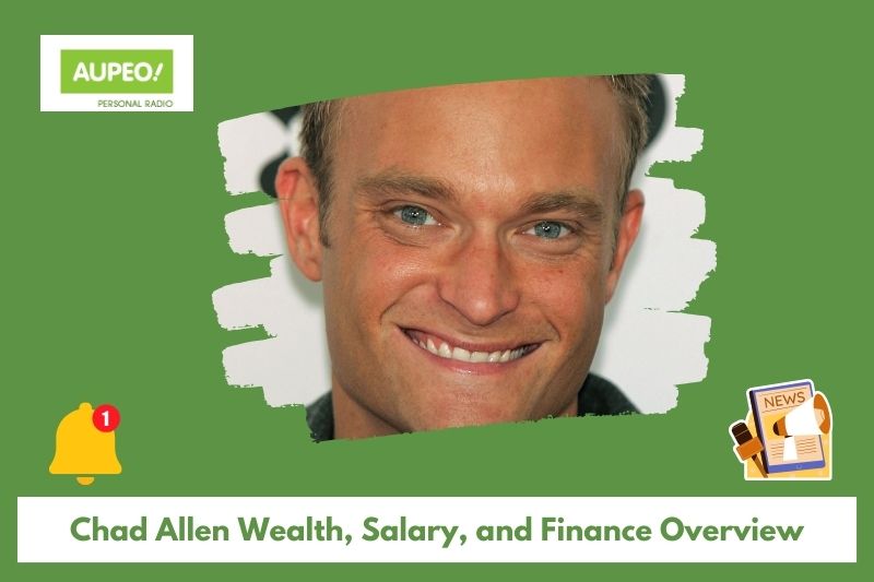 Chad Allen's wealth, salary and finance review
