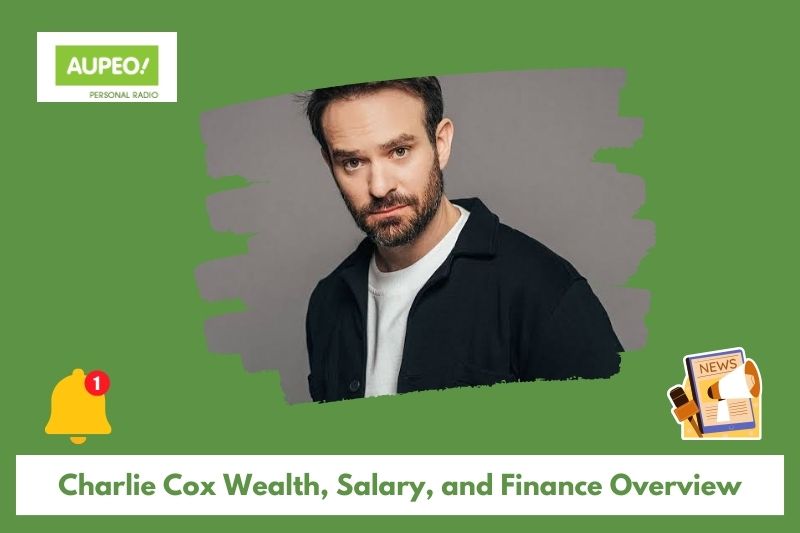 Charlie Cox Wealth, Salary and Finance Review