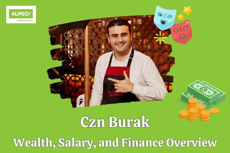 CZN Burak wealth, salary and financial review