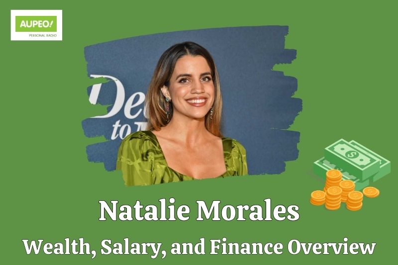 Natalie Morales's wealth, salary and financial review