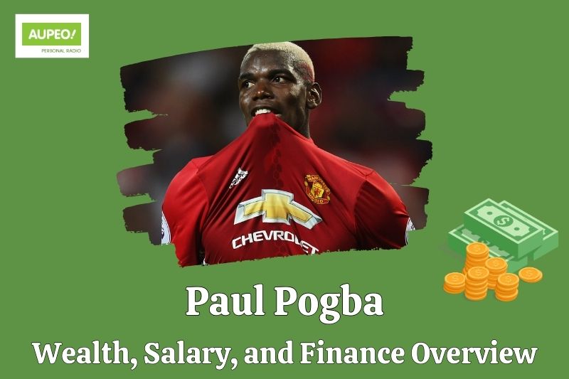 Paul Pogba's wealth, salary and financial review