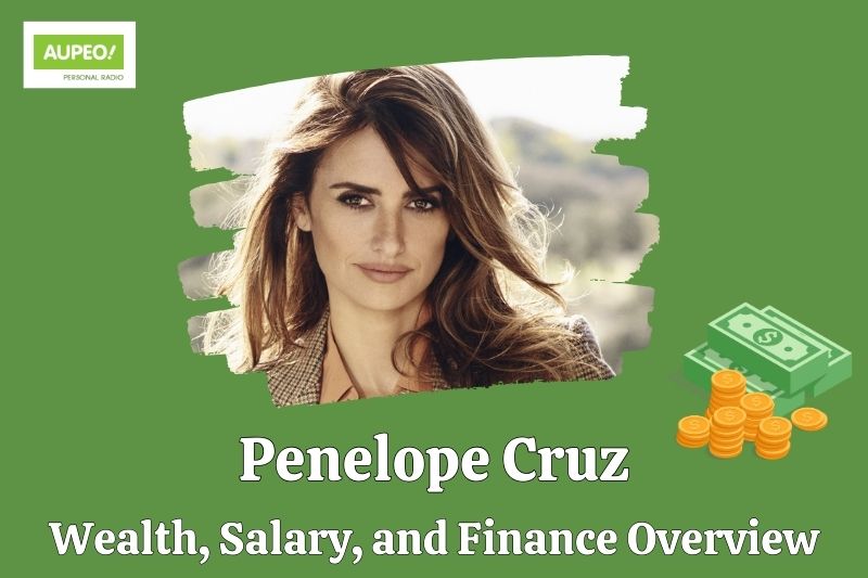 Penelope Cruz's wealth, salary and financial review